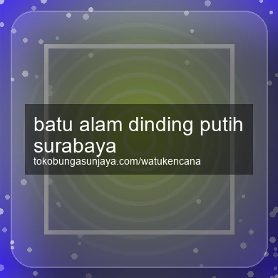 Batu Alam Dinding Putih Surabaya