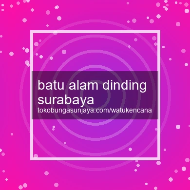 Batu Alam Dinding Surabaya