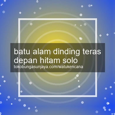 Batu Alam Dinding Teras Depan Hitam Solo