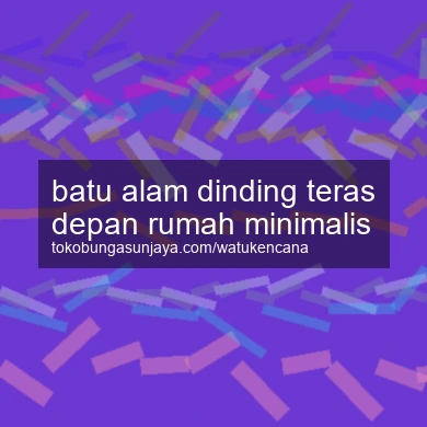 Batu Alam Dinding Teras Depan Rumah Minimalis