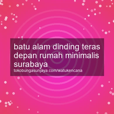 Batu Alam Dinding Teras Depan Rumah Minimalis Surabaya