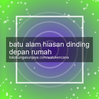Batu Alam Hiasan Dinding Depan Rumah