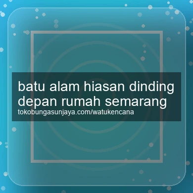 Batu Alam Hiasan Dinding Depan Rumah Semarang