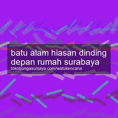 Batu Alam Hiasan Dinding Depan Rumah Surabaya