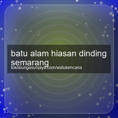 Batu Alam Hiasan Dinding Semarang