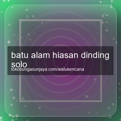 Batu Alam Hiasan Dinding Solo