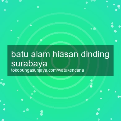 Batu Alam Hiasan Dinding Surabaya
