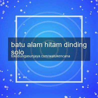 Batu Alam Hitam Dinding Solo