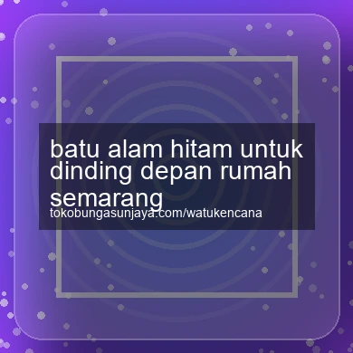 Batu Alam Hitam Untuk Dinding Depan Rumah Semarang