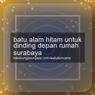 Batu Alam Hitam Untuk Dinding Depan Rumah Surabaya