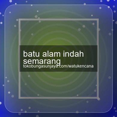 Batu Alam Indah Semarang
