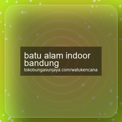 Batu Alam Indoor Bandung