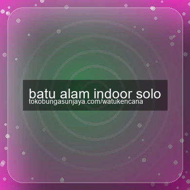 Batu Alam Indoor Solo