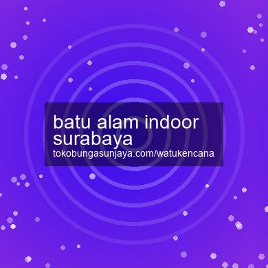 Batu Alam Indoor Surabaya
