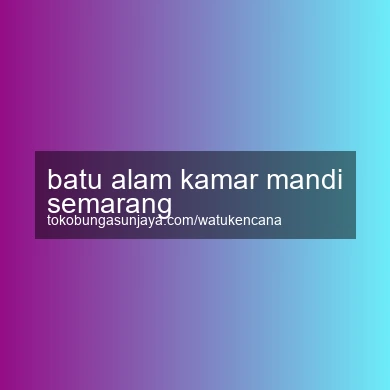 Batu Alam Kamar Mandi Semarang