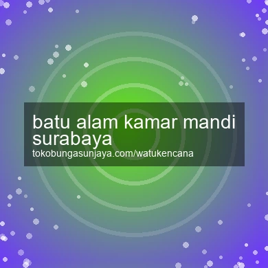 Batu Alam Kamar Mandi Surabaya