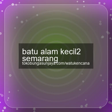 Batu Alam Kecil2 Semarang