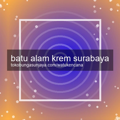 Batu Alam Krem Surabaya