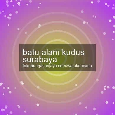 Batu Alam Kudus Surabaya