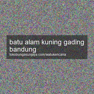 Batu Alam Kuning Gading Bandung