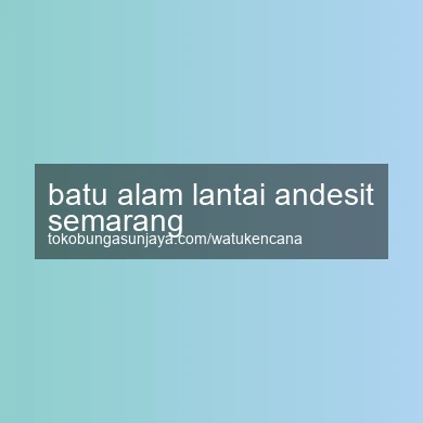Batu Alam Lantai Andesit Semarang