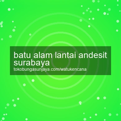 Batu Alam Lantai Andesit Surabaya