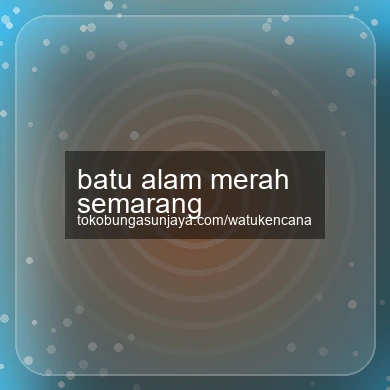 Batu Alam Merah Semarang