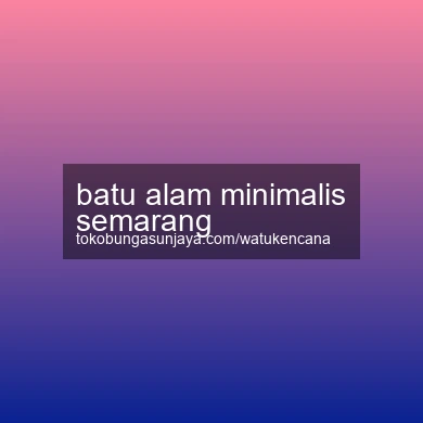 Batu Alam Minimalis Semarang