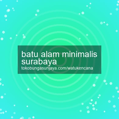 Batu Alam Minimalis Surabaya