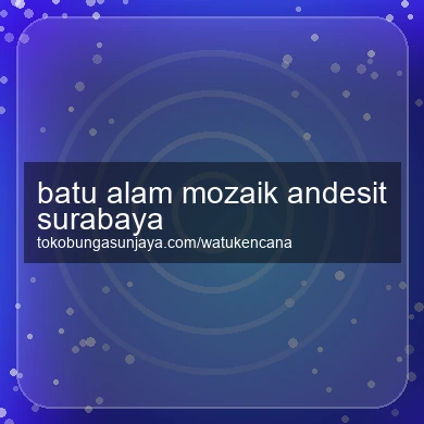 Batu Alam Mozaik Andesit Surabaya