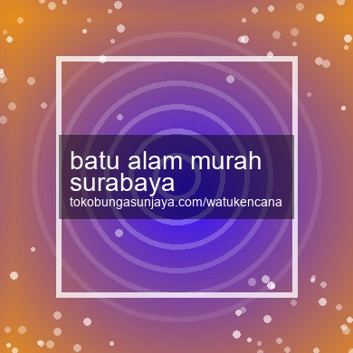 Batu Alam Murah Surabaya