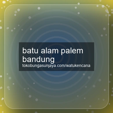 Batu Alam Palem Bandung