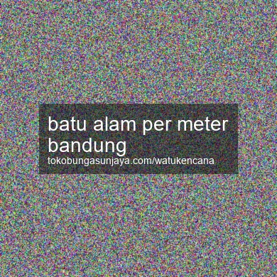 Batu Alam Per Meter Bandung