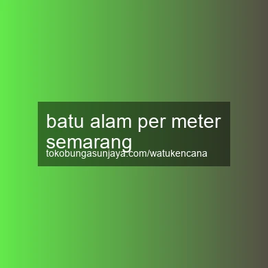 Batu Alam Per Meter Semarang