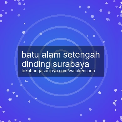 Batu Alam Setengah Dinding Surabaya