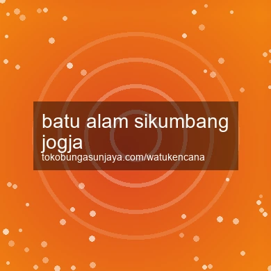 Batu Alam Sikumbang Jogja