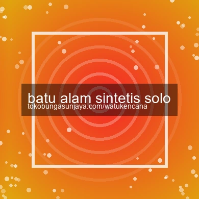 Batu Alam Sintetis Solo