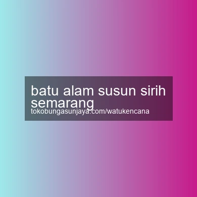 Batu Alam Susun Sirih Semarang