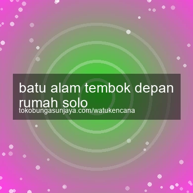 Batu Alam Tembok Depan Rumah Solo