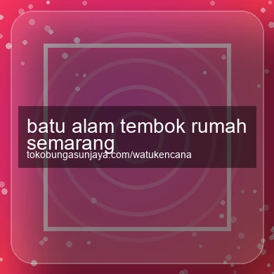 Batu Alam Tembok Rumah Semarang