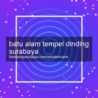 Batu Alam Tempel Dinding Surabaya