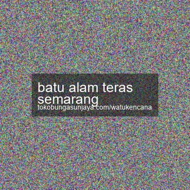Batu Alam Teras Semarang