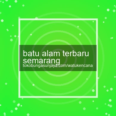 Batu Alam Terbaru Semarang