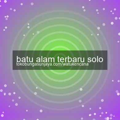 Batu Alam Terbaru Solo