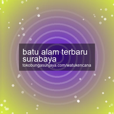 Batu Alam Terbaru Surabaya