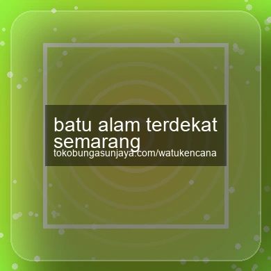 Batu Alam Terdekat Semarang