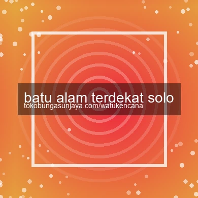 Batu Alam Terdekat Solo