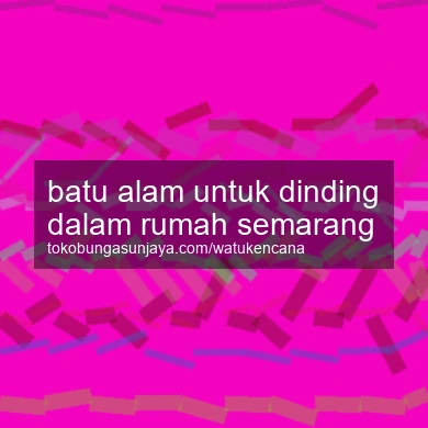Batu Alam Untuk Dinding Dalam Rumah Semarang