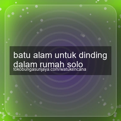 Batu Alam Untuk Dinding Dalam Rumah Solo