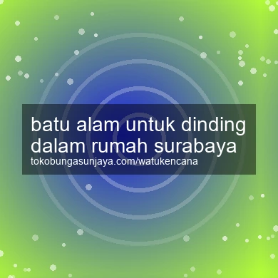 Batu Alam Untuk Dinding Dalam Rumah Surabaya